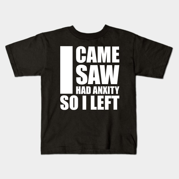 i came i saw i had anxiety so i left Kids T-Shirt by teestaan
